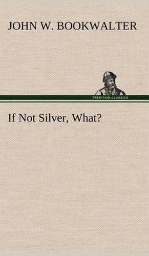 Cover image for If Not Silver, What?