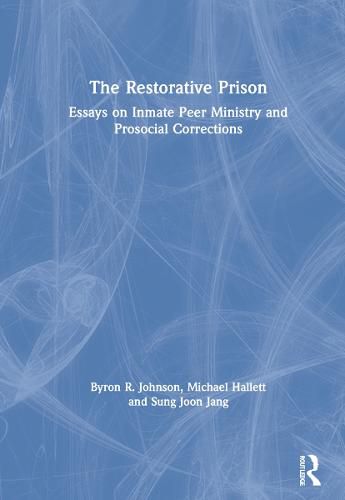 Cover image for The Restorative Prison: Essays on Inmate Peer Ministry and Prosocial Corrections