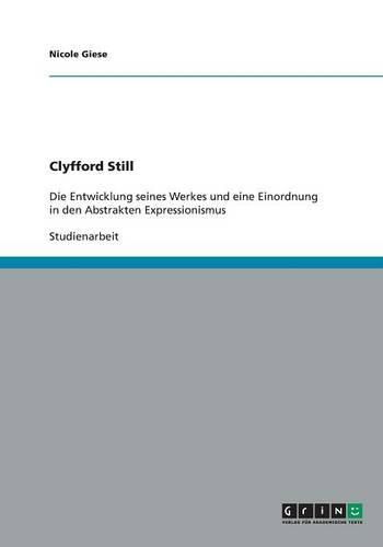 Cover image for Clyfford Still: Die Entwicklung seines Werkes und eine Einordnung in den Abstrakten Expressionismus