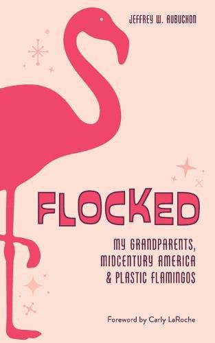 Cover image for Flocked: My Grandparents, Midcentury America & Plastic Flamingos