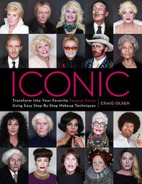 Cover image for Iconic: Transform Into Your Favorite Famous Faces Using Easy Step-By-Step Makeup Techniques