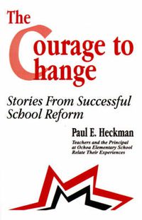 Cover image for The Courage to Change: Stories from Successful School Reform