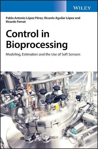 Cover image for Control in Bioprocessing: Modeling, Estimation and the Use of Soft Sensors