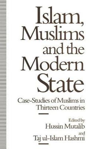 Cover image for Islam, Muslims and the Modern State: Case-Studies of Muslims in Thirteen Countries