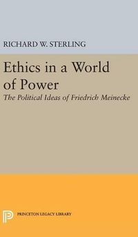 Cover image for Ethics in a World of Power: The Political Ideas of Friedrich Meinecke