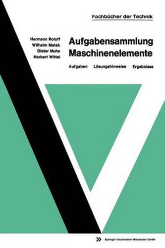 Aufgabensammlung Maschinenelemente: Aufgaben -- Loesungshinweise -- Ergebnisse