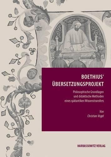 Cover image for Boethius' Ubersetzungsprojekt: Philosophische Grundlagen Und Didaktische Methoden Eines Spatantiken Wissenstransfers