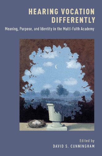 Cover image for Hearing Vocation Differently: Meaning, Purpose, and Identity in the Multi-Faith Academy