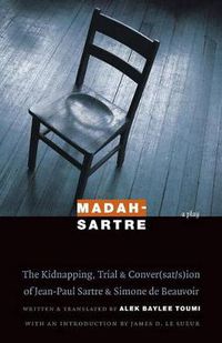 Cover image for Madah-Sartre: The Kidnapping, Trial, and Conver(sat/s)ion of Jean-Paul Sartre and Simone de Beauvoir