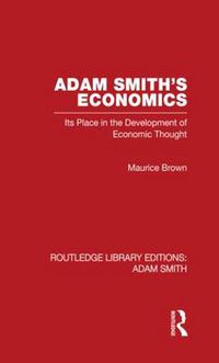 Cover image for Adam Smith's Economics: Its Place in the Development of Economic Thought