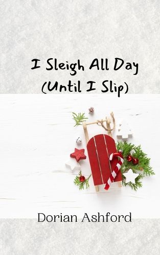 Cover image for I Sleigh All Day (Until I Slip)