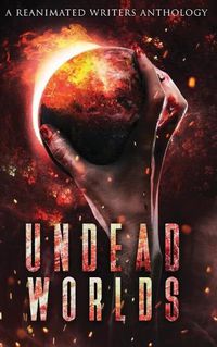 Cover image for Undead Worlds: A Post-Apocalyptic Zombie Anthology