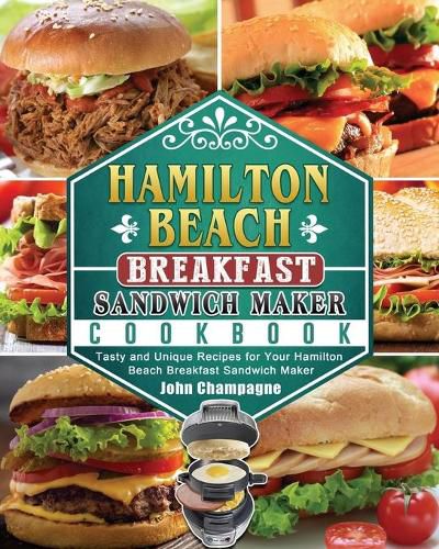 Cover image for Hamilton Beach Breakfast Sandwich Maker Cookbook: Tasty and Unique Recipes for Your Hamilton Beach Breakfast Sandwich Maker