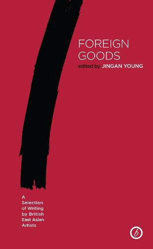 Foreign Goods: A Selection of Writing by British East Asian Artists