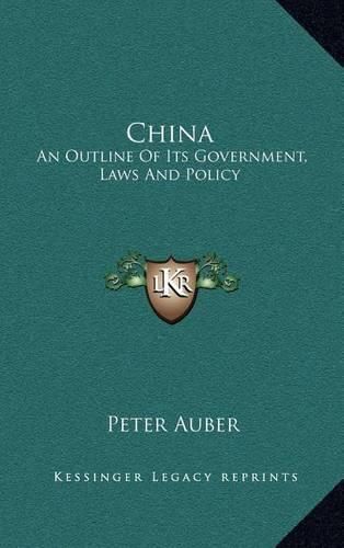 Cover image for China: An Outline of Its Government, Laws and Policy