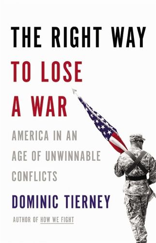 Cover image for The Right Way To Lose A War: America in an Age of Unwinnable Conflicts