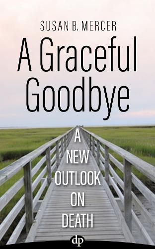 Cover image for A Graceful Goodbye: A New Outlook on Death