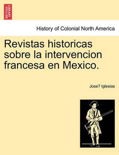Cover image for Revistas Historicas Sobre La Intervencion Francesa En Mexico.
