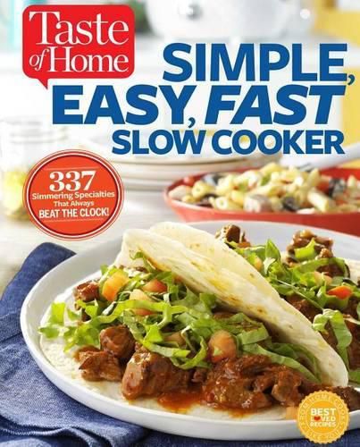Cover image for Taste of Home Simple, Easy, Fast Slow Cooker: 385 Slow-Cooked Recipes That Beat the Clock