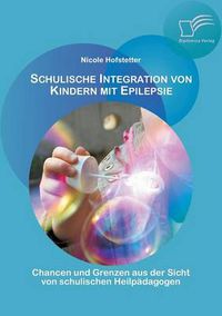 Cover image for Schulische Integration von Kindern mit Epilepsie: Chancen und Grenzen aus der Sicht von schulischen Heilpadagogen