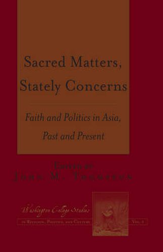 Sacred Matters, Stately Concerns: Faith and Politics in Asia, Past and Present