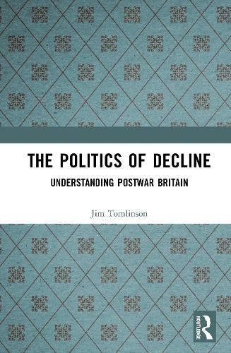 Cover image for The Politics of Decline: Understanding Postwar Britain