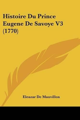 Cover image for Histoire Du Prince Eugene de Savoye V3 (1770)