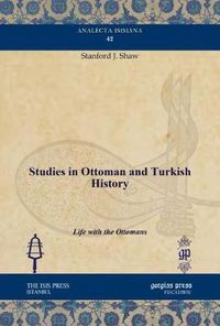 Cover image for Studies in Ottoman and Turkish History: Life with the Ottomans