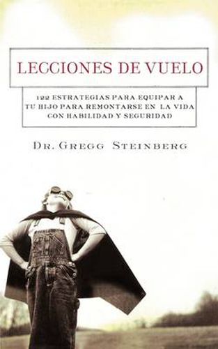 Cover image for Lecciones de vuelo: 122 Estrategias para equipar a tu hijo para remontarse en la vida con habilidad y seguridad