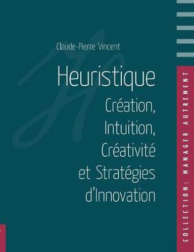 Cover image for Heuristique: Creation, Intuition, Creativite et Strategies d'Innovation