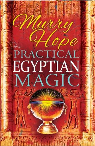 Cover image for Practical Egyptian Magic: A Complete Manual of Egyptian Magic for Those Actively Involved in the Western Magical Tradition