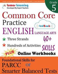 Cover image for Common Core Practice - 5th Grade English Language Arts: Workbooks to Prepare for the PARCC or Smarter Balanced Test