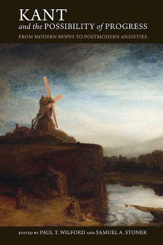 Cover image for Kant and the Possibility of Progress: From Modern Hopes to Postmodern Anxieties