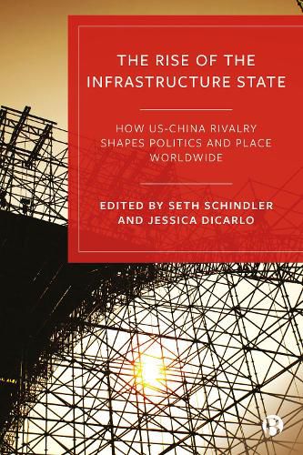 Cover image for The Rise of the Infrastructure State: How US-China Rivalry Shapes Politics and Place Worldwide