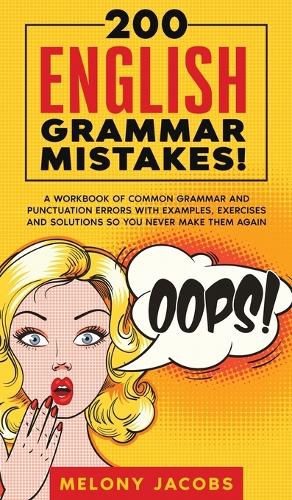 Cover image for 200 English Grammar Mistakes!: A Workbook of Common Grammar and Punctuation Errors with Examples, Exercises and Solutions So You Never Make Them Again