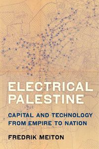 Cover image for Electrical Palestine: Capital and Technology from Empire to Nation