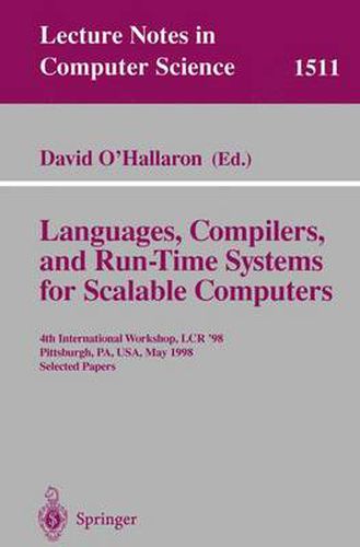 Languages, Compilers, and Run-Time Systems for Scalable Computers: 4th International Workshop, LCR '98 Pittsburgh, PA, USA, May 28-30, 1998 Selected Papers