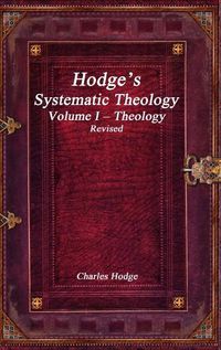 Cover image for Hodge's Systematic Theology Volume I - Theology Revised