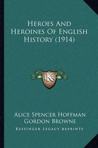 Cover image for Heroes and Heroines of English History (1914)