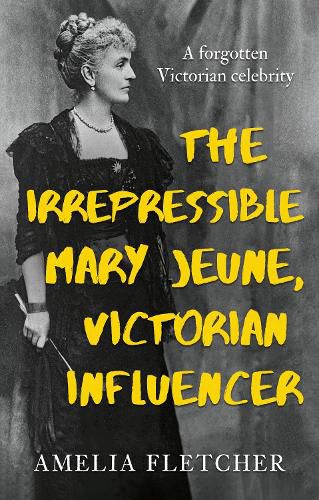 Cover image for The Irrepressible Mary Jeune, Victorian Influencer