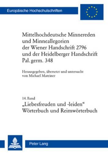 Cover image for Mittelhochdeutsche Minnereden Und Minneallegorien Der Wiener Handschrift 2796 Und Der Heidelberger Handschrift Pal. Germ. 348: 14. Band:  Liebesfreuden Und -Leiden  (Woerterbuch Und Reimwoerterbuch)