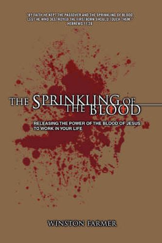 Cover image for The Sprinkling of The Blood: Releasing the Power of the Blood of Jesus to Work in Your Life