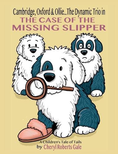 Cover image for Cambridge, Oxford & Ollie...The Dynamic Trio in The Case of the Missing Slipper