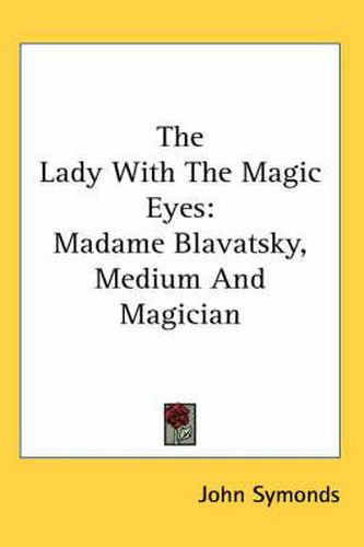 Cover image for The Lady with the Magic Eyes: Madame Blavatsky, Medium and Magician