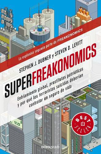 Cover image for Superfreakonomics: Enfriamiento global, prostitutas patrioticas y por que los terroristas suicidas deberian contratar un seguro de vida / SuperFreakonomics