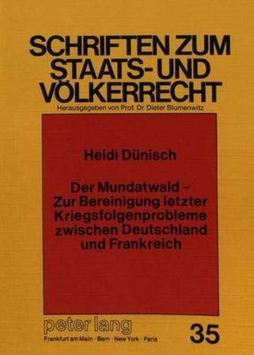 Cover image for Der Mundatwald - Zur Bereinigung Letzter Kriegsfolgenprobleme Zwischen Deutschland Und Frankreich