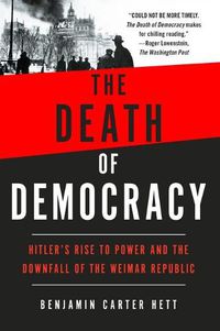 Cover image for The Death of Democracy: Hitler's Rise to Power and the Downfall of the Weimar Republic