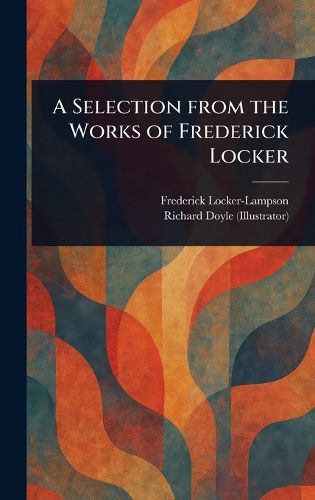 Cover image for A Selection From the Works of Frederick Locker