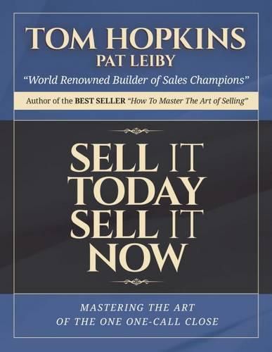 Cover image for Sell it Today, Sell it Now: Mastering the Art of the One-Call Close