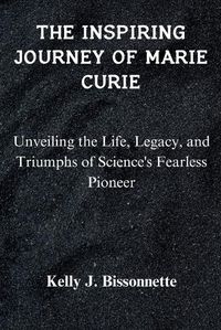 Cover image for The Inspiring Journey of Marie Curie